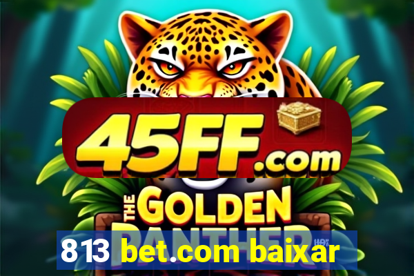 813 bet.com baixar